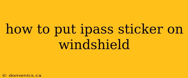 how to put ipass sticker on windshield