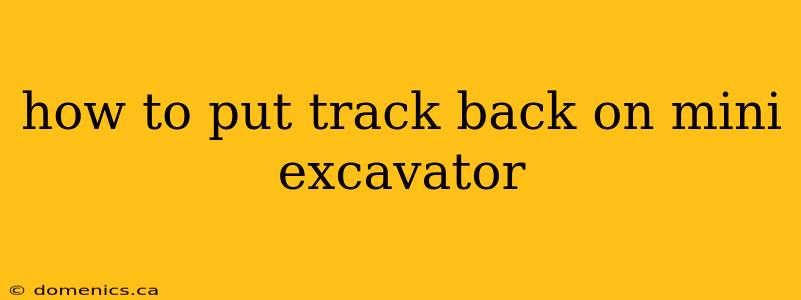 how to put track back on mini excavator