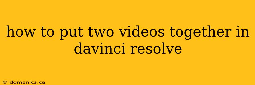 how to put two videos together in davinci resolve