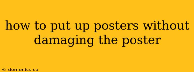 how to put up posters without damaging the poster