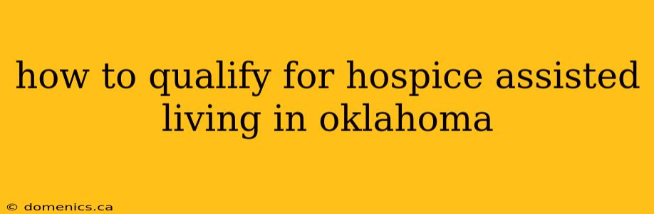 how to qualify for hospice assisted living in oklahoma