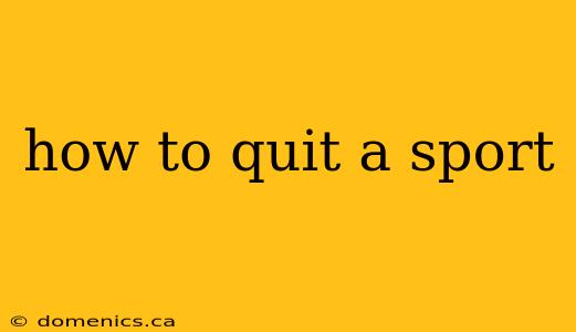 how to quit a sport