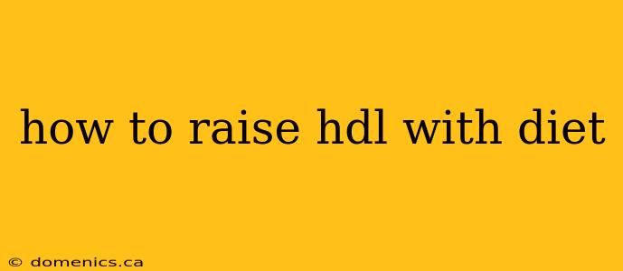 how to raise hdl with diet