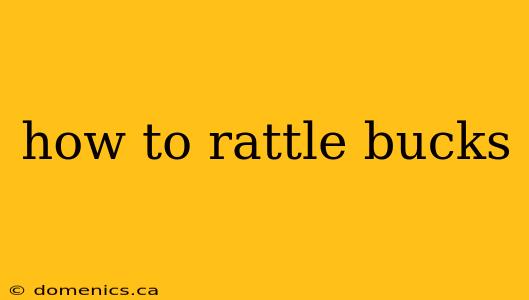 how to rattle bucks