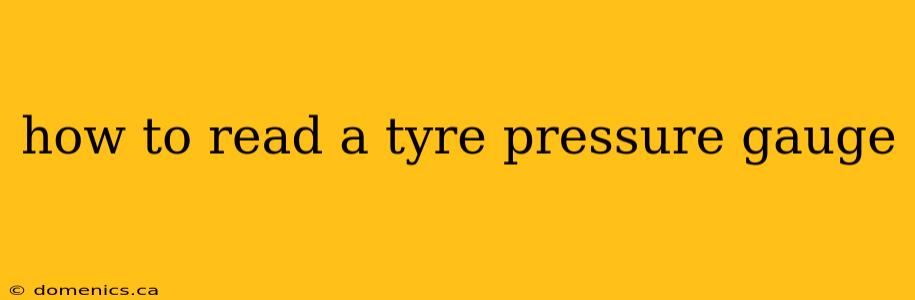 how to read a tyre pressure gauge