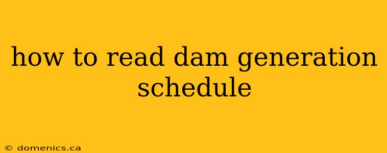 how to read dam generation schedule