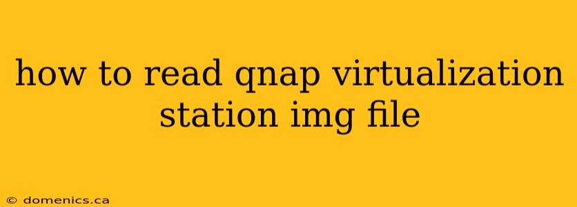 how to read qnap virtualization station img file