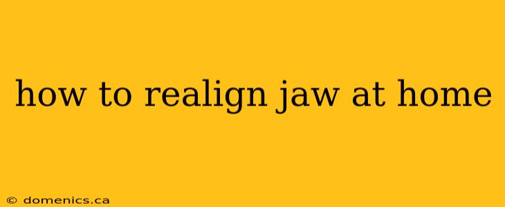 how to realign jaw at home