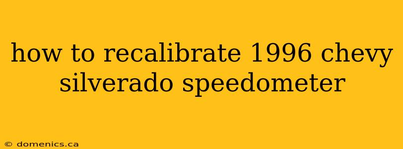 how to recalibrate 1996 chevy silverado speedometer