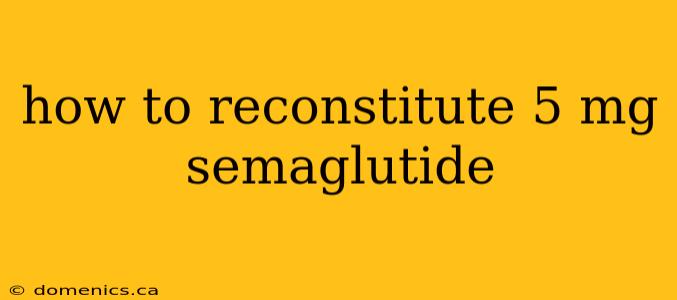 how to reconstitute 5 mg semaglutide