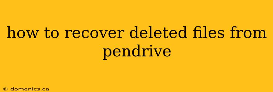 how to recover deleted files from pendrive