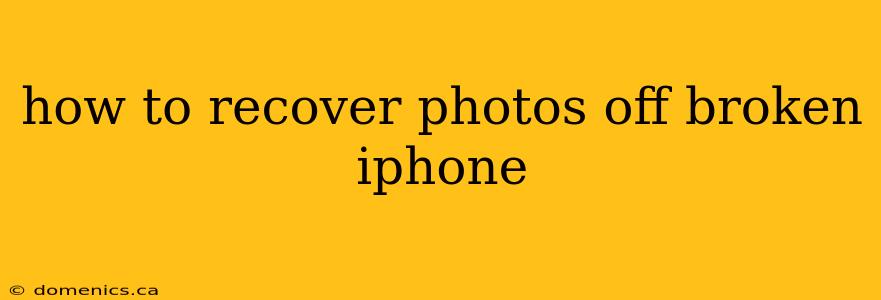 how to recover photos off broken iphone