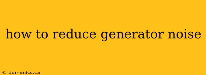 how to reduce generator noise