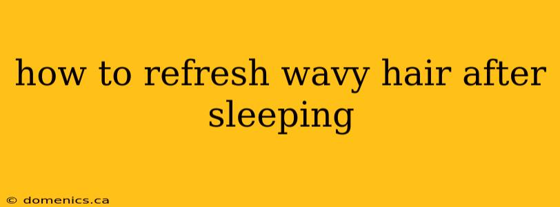 how to refresh wavy hair after sleeping