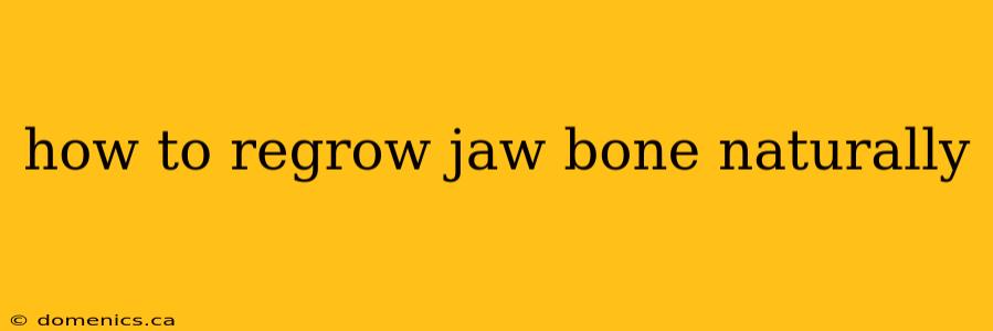 how to regrow jaw bone naturally