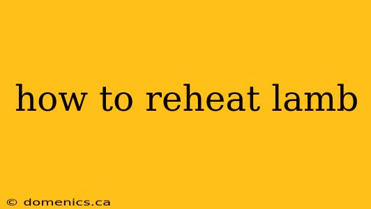 how to reheat lamb