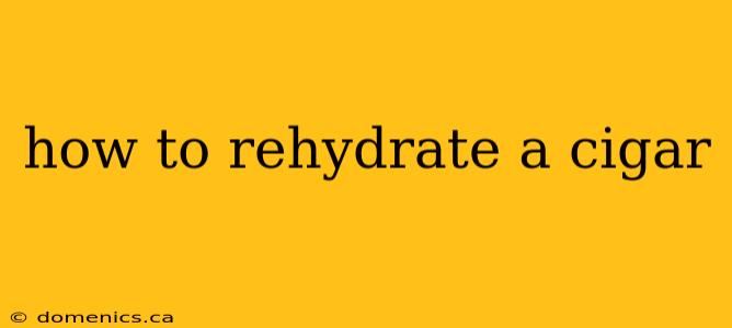 how to rehydrate a cigar