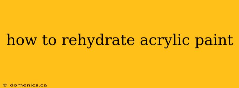 how to rehydrate acrylic paint