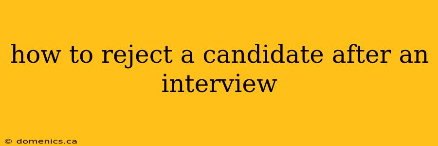 how to reject a candidate after an interview