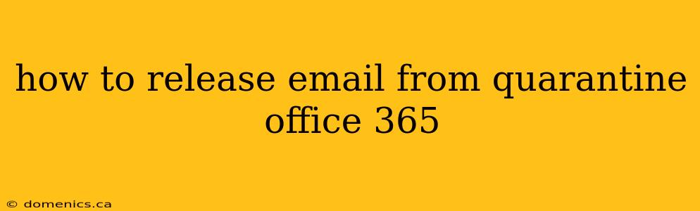 how to release email from quarantine office 365