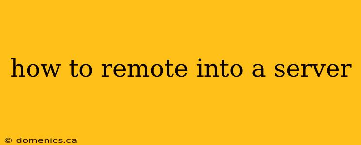 how to remote into a server