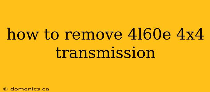 how to remove 4l60e 4x4 transmission