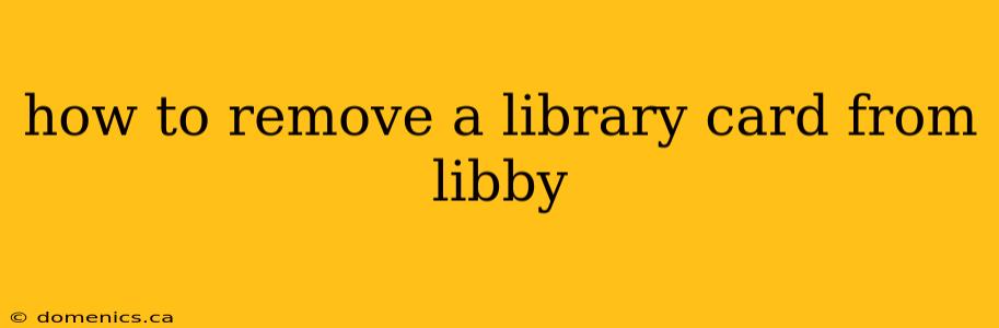 how to remove a library card from libby