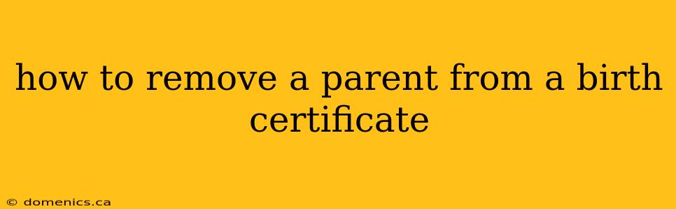 how to remove a parent from a birth certificate