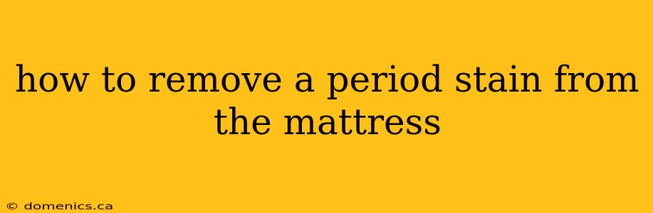 how to remove a period stain from the mattress