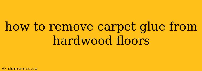 how to remove carpet glue from hardwood floors