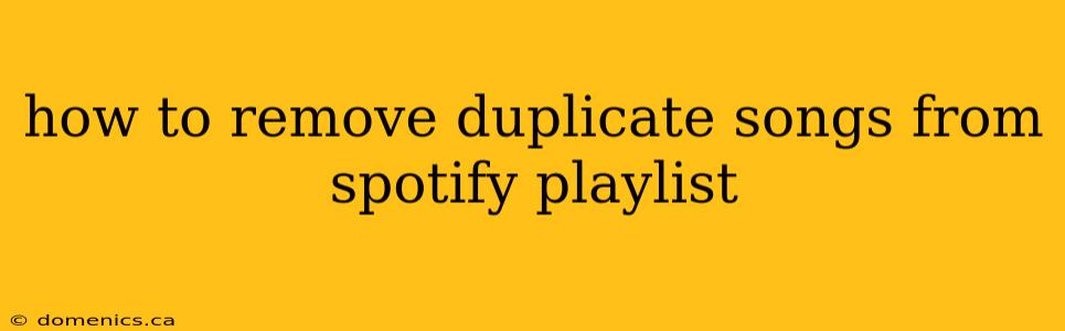 how to remove duplicate songs from spotify playlist