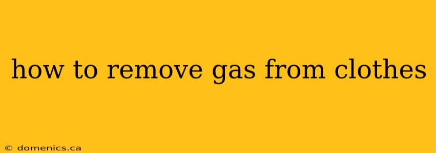 how to remove gas from clothes