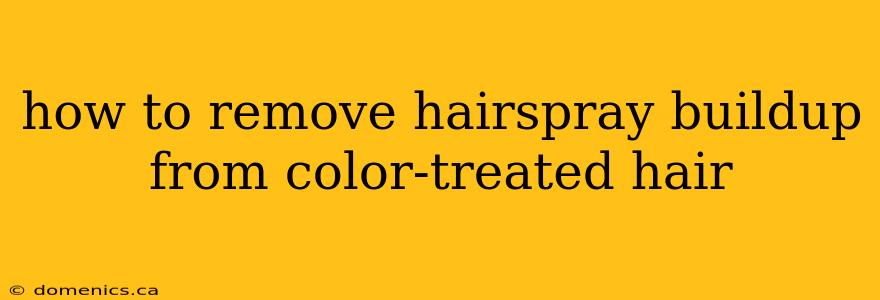 how to remove hairspray buildup from color-treated hair