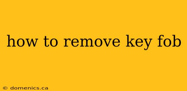 how to remove key fob