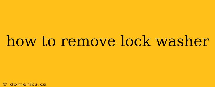 how to remove lock washer