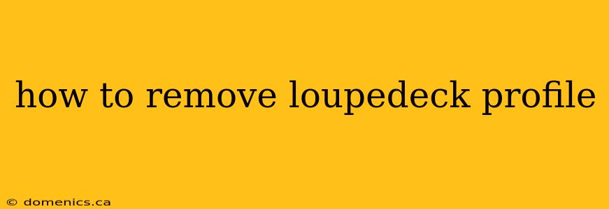 how to remove loupedeck profile