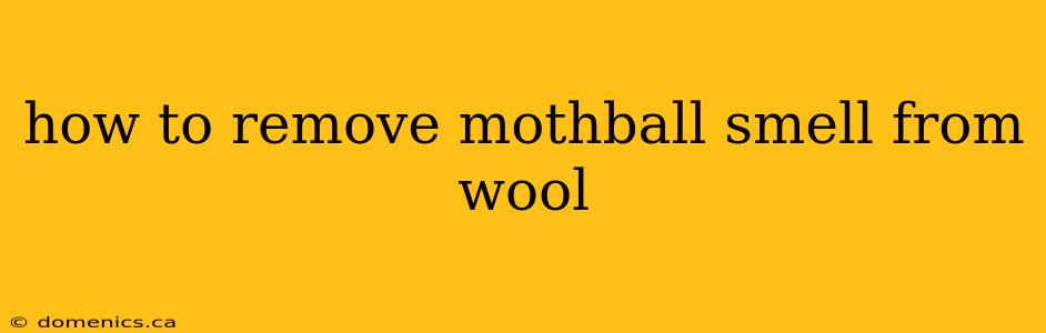 how to remove mothball smell from wool