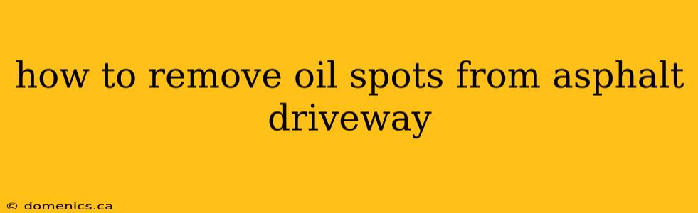 how to remove oil spots from asphalt driveway