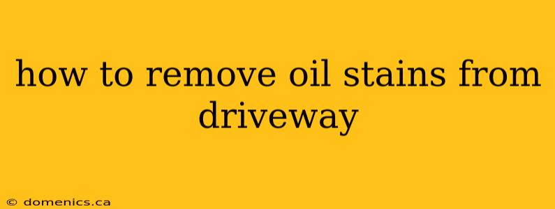 how to remove oil stains from driveway