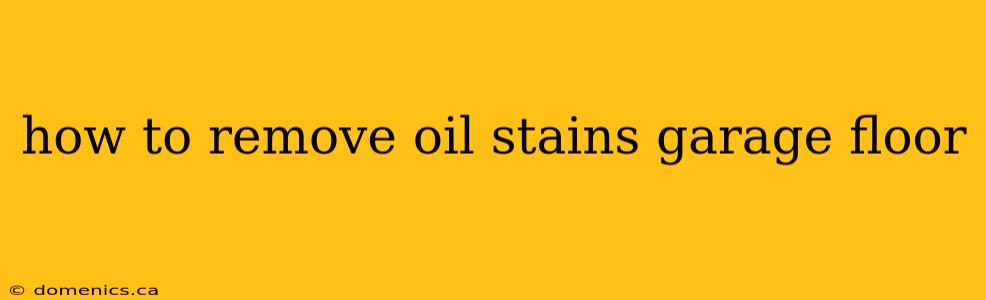 how to remove oil stains garage floor