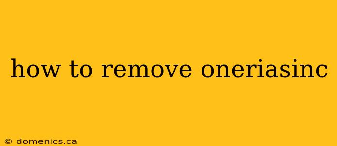 how to remove oneriasinc