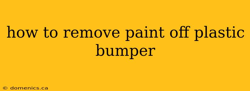 how to remove paint off plastic bumper