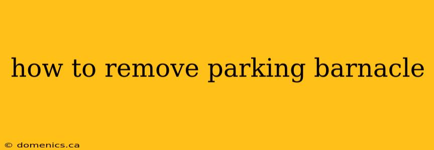 how to remove parking barnacle