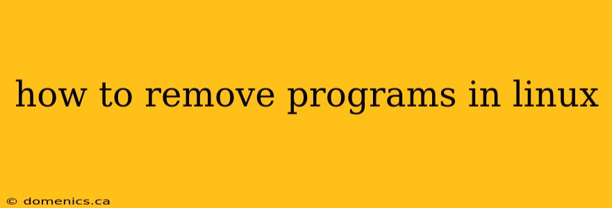 how to remove programs in linux