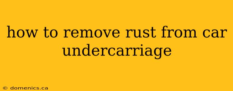 how to remove rust from car undercarriage