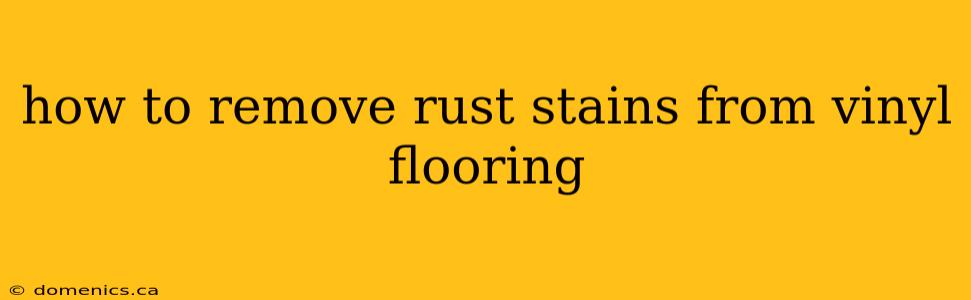 how to remove rust stains from vinyl flooring