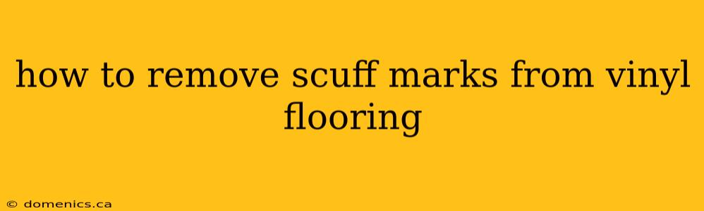 how to remove scuff marks from vinyl flooring