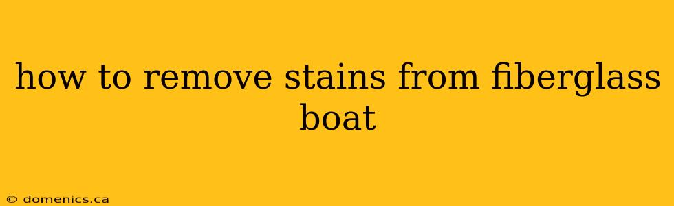 how to remove stains from fiberglass boat