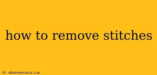 how to remove stitches