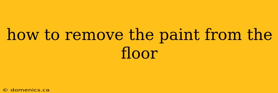 how to remove the paint from the floor